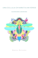 Una Cellula Chiamata Universo: Dal Microcosmo Al Macrocosmo B0BHL6BYFT Book Cover