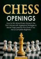 Chess Openings: How to Win Almost Every Game in the First 5 Moves with Aggressive Strategies & Secret Traps Used by Pros (Even If You 3755798077 Book Cover