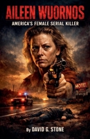 Aileen Wuornos: America's Female Serial Killer B0H6PXXZJ6 Book Cover