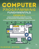 Computer Programming Fundamentals: 4 Books in 1: Coding For Beginners, Coding With Python, SQL Programming For Beginners, Coding HTML. A Complete Guide To Become A Programmer With A Crash Course B08JVR5LX3 Book Cover