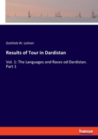 Results of Tour in Dardistan: Vol. 1: The Languages and Races od Dardistan. Part 1 3348029031 Book Cover