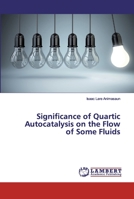 Significance of Quartic Autocatalysis on the Flow of Some Fluids 6200322848 Book Cover