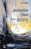 Destination Tjikole: Auguste, soldat de l'empereur, du Bas-Poitou à Java (Romans Historiques) (French Edition) 2140315332 Book Cover