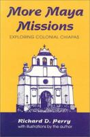 More Maya Missions: Exploring Colonial Chiapas 0962081124 Book Cover