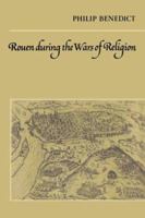 Rouen During the Wars of Religion (Cambridge Studies in Early Modern History) 0521547970 Book Cover