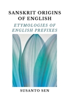 Sanskrit Origins of English: Etymologies of English Prefixes 9334296100 Book Cover