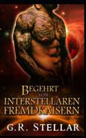 Begehrt von Interstellaren Fremdkaisern: Interstellare Sehnsucht Fated Romanze B0G1YBXYQP Book Cover