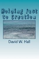 Holding Fast to Creation 1721948031 Book Cover