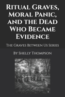 Ritual Graves, Moral Panic, and the Dead Who Became Evidence: The Graves Between Us Series B0GM6HB41W Book Cover