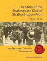 The Story of the Shakespeare Club of Stratford-Upon-Avon 1824-2016: Long Life to the Club Call'd 'Shakspearean' 1782808752 Book Cover