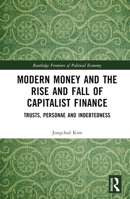 Modern Money and the Rise and Fall of Capitalist Finance: Trusts, Personae and Indebtedness 0367510472 Book Cover