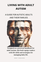 Living with Adult Autism: A Guide for Autistic Adults and Their Families: Handbook for Autistic Adults and Families B0C6P9XRCZ Book Cover