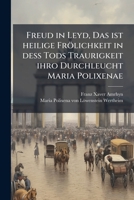 Freud in Leyd, Das ist heilige Frölichkeit in deß Tods Traurigkeit ihro Durchleucht Maria Polixenae 1247334228 Book Cover