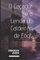 O Caçador e a Lenda do Caldeirão de Fogo 1793941203 Book Cover