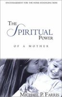 The Spiritual Power of a Mother: Encouragement for the Home Schooling Mom 0805425993 Book Cover