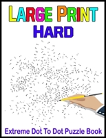 Large Print Hard Extreme Dot To Dot Puzzle Book: Over 12,000 Dots With 235 To 800 Dots Per Picture B0BF381Y7M Book Cover