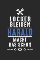 Locker bleiben Harald macht das schon: Notizbuch 120 Seiten f�r Handwerker Mechaniker Schrauber Bastler Hausmeister Notizen, Zeichnungen, Formeln Organizer Schreibheft Planer Tagebuch 1706397674 Book Cover