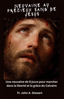 NEUVAINE AU PRÉCIEUX SANG DE JÉSUS: Une neuvaine de 9 jours pour marcher dans la liberté et la grâce du Calvaire (French Edition) B0H9HP5MJ7 Book Cover