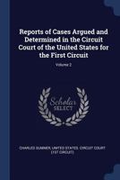 Reports of Cases Argued and Determined in the Circuit Court of the United States for the First Circuit, Volume 2 1148991131 Book Cover