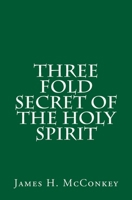 Three Fold Secret of the Holy Spirit 1514293307 Book Cover