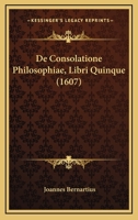 De Consolatione Philosophiae, Libri Quinque (1607) 1165936526 Book Cover