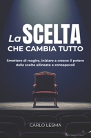 LA SCELTA CHE CAMBIA TUTTO: Smettere di reagire, iniziare a creare: il potere delle scelte allineate e consapevoli (Italian Edition) B0GYG2F4XQ Book Cover