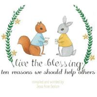 Live the Blessing: Ten Reasons We Should Help Others 0991279212 Book Cover