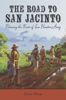 The Road to San Jacinto: Retracing the Route of Sam Houston's Army 1649670125 Book Cover