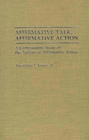 Affirmative Talk, Affirmative Action: A Comparative Study of the Politics of Affirmative Action 0275936813 Book Cover