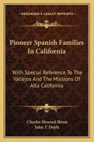 Pioneer Spanish Families In California: With Special Reference To The Vallejos And The Missions Of Alta California 1428601740 Book Cover