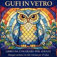 Gufi in Vetro - Libro da Colorare per Adulti (Italian Edition) 3968001990 Book Cover