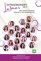 Extraordinary Latinas Vol V. Reclaiming Courage, Healing & The Power Within B0GN8VKJJT Book Cover