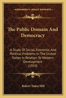 The Public Domain And Democracy: A Study Of Social, Economic, And Political Problems In The United States In Relation To Western Development 1165099233 Book Cover