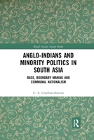 Anglo-Indians and Minority Politics in South Asia: Race, Boundary Making and Communal Nationalism 0367594080 Book Cover