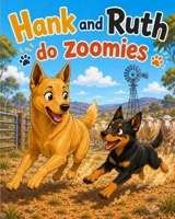 Hank and Ruth Do Zoomies: A joyful Australian farm adventure about friendship, family, and two energetic kelpies. B0HG1SFQ9G Book Cover