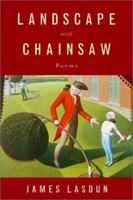 Landscape with Chainsaw: Poems 0393323706 Book Cover