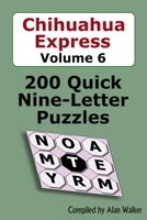 Chihuahua Express Volume 6: 200 Quick Nine-letter Puzzles B086FY8YPH Book Cover