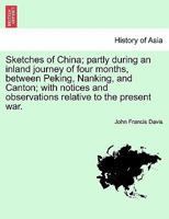 Sketches of China: Partly During an Inland Journey of Four Months, Between Peking, Nanking, and Cant 1022103954 Book Cover