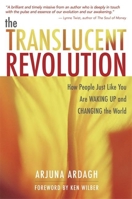 The Translucent Revolution: How People Just Like You are Waking Up and Changing the World 1577314689 Book Cover