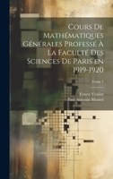 Cours de mathématiques générales professé à la Faculté des Sciences de Paris en 1919-1920; Tome 1 1020490535 Book Cover