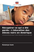 Récupérer ce qui a été perdu: L'éducation des élèves noirs en Amérique (French Edition) 6208238293 Book Cover