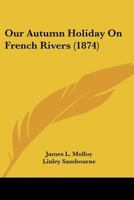Our Autumn Holiday on French Rivers 1240929145 Book Cover