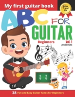 ABC for Guitar Beginners Vol.1: 38 Fun and Easy Guitar Tunes for Beginners B0B6XSNMXL Book Cover