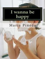 I wanna be happy 1975794591 Book Cover