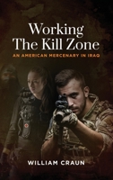 Working the Kill Zone: An American Mercenary in Iraq 1646633458 Book Cover