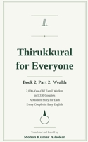 Thirukkural for Everyone: Book 2, Part 2: Wealth — Ancient Tamil Wisdom for Living in the World, with a Modern Story for Every Couplet B0H8K93LSF Book Cover