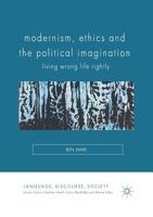 Modernism, Ethics and the Political Imagination: Living Wrong Life Rightly 134971710X Book Cover