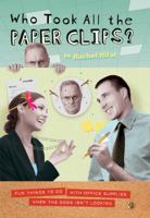 Who Took All the Paper Clips?: Fun Things to Do With Office Supplies When the Boss Isn't Looking 0762432586 Book Cover