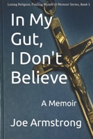 In My Gut, I Don't Believe: A Memoir 095466101X Book Cover