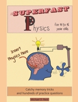 Superfast Physics for 14 to 16 year olds: Catchy memory tricks and hundreds of practice questions 1730953034 Book Cover
